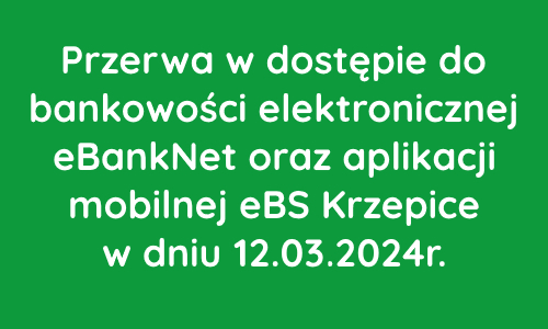 Przerwa w dostępie do systemu eBankNet oraz aplikacji mobilnej w dniu 12.03.2024r.