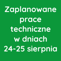 Zaplanowane prace techniczne w dniach 24-25 sierpnia 2024r.