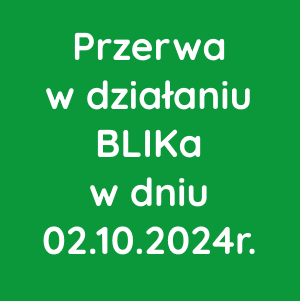 Przerwa w działaniu BLIKa w dniu 02.10.2024r.