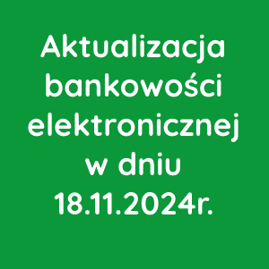 Aktualizacja bankowości elektronicznej w dniu 18.11.2024r.