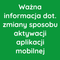 Ważna informacja dot. zmiany sposobu aktywacji aplikacji mobilnej