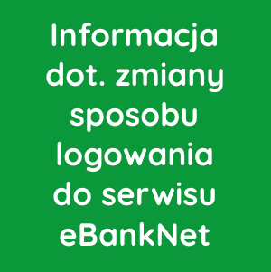 Informacja dot. zmiany sposobu logowania do serwisu eBankNet