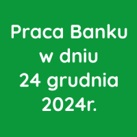 Praca Banku w dniu 24 grudnia 2024r.