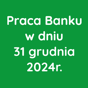 Praca Banku w dniu 31 grudnia 2024r.