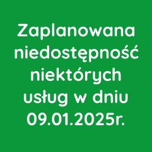 Niedostępność niektórych usług w dniu 09 stycznia 2025r.