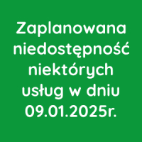 Niedostępność niektórych usług w dniu 09 stycznia 2025r.