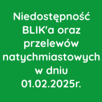 Niedostępność BLIK'a oraz przelewów natychmiastowych w dniu 01.02.2025r.