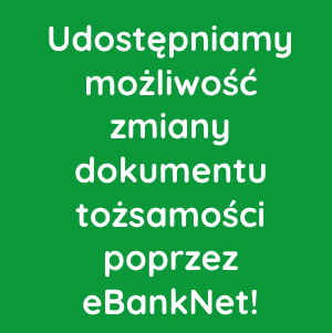 Udostępniamy możliwość zmiany dokumentu tożsamości poprzez eBankNet!