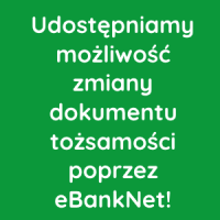 Udostępniamy możliwość zmiany dokumentu tożsamości poprzez eBankNet!