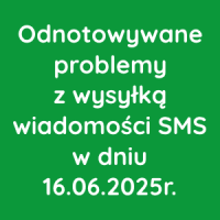 Odnotowywane problemy z wysyłką wiadomości SMS w dniu 16.06.2025r.