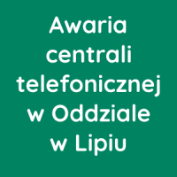 Awaria centrali telefonicznej w Oddziale w Lipiu