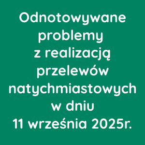 Odnotowywane problemy z realizacją przelewów natychmiastowych w dniu 11 września 2025r.