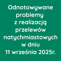 Odnotowywane problemy z realizacją przelewów natychmiastowych w dniu 11 września 2025r.