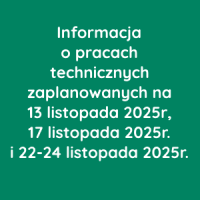 Informacja o pracach technicznych zaplanowanych na 13, 17 i 22-24 listopada 2025r.