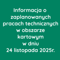 Informacja o zaplanowanych pracach technicznych w obszarze kartowym w dniu 24 listopada 2025r.