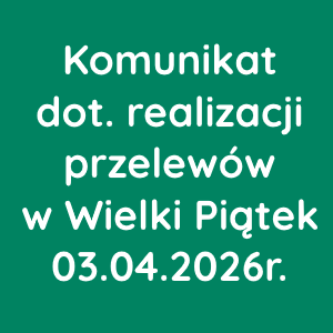 Komunikat dot. realizacji przelewów w Wielki Piątek 03.04.2026r.