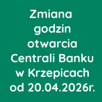 Zmiana godzin otwarcia Centrali Banku w Krzepicach od 20.04.2026r.