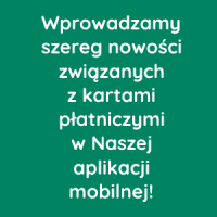 Wprowadzamy szereg nowości związanych z kartami płatniczymi w Naszej aplikacji mobilnej!
